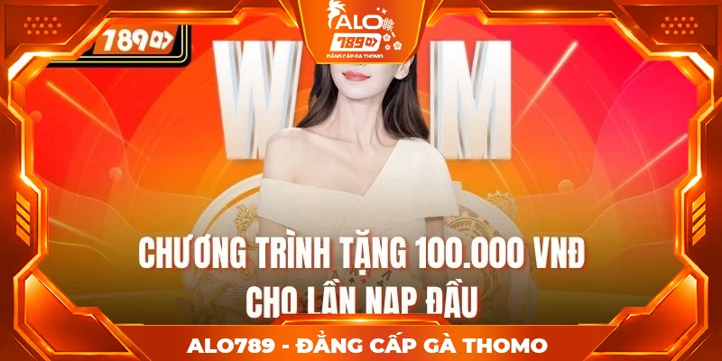 Chương trình tặng 100.000 VNĐ cho lần nạp đầu Chương trình tặng 100.000 VNĐ cho lần nạp đầu